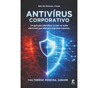 Antivírus Corporativo: Um guia para identificar e tratar os males silenciosos que adoecem empresas e pessoas
