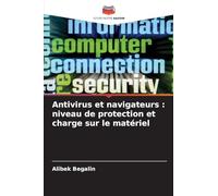 Antivirus et navigateurs: niveau de protection et charge sur le matériel
