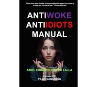ANTIWOKE, ANTIIDIOT MANUAL: Or how to confront the manipulation of progressive globalism.