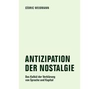 Antizipation der Nostalgie: Das Kalkül der Verklärung von Sprache und Kapital