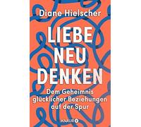 Antje Nissen Di Liebe neu denken: Dem Geheimnis glücklicher Bezieh (Tapa blanda)