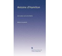 Antoine d'Hamilton: Sein Leben und seine Werke