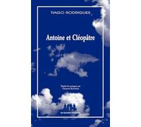 Antoine et Cléopâtre: Édition revue et corrigée en 2023 à l’occasion de la publication de Théâtre 2011-2015 de Tiago Rodrigues
