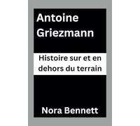 Antoine Griezmann Histoire sur et en dehors du terrain