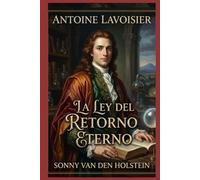 Antoine Lavoisier: La Ley del Retorno Eterno