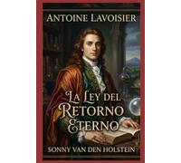 Antoine Lavoisier: La Ley del Retorno Eterno