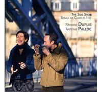Antoine Palloc Rayanne Dupuis - The Side Show : Chansons De Charles Ives (1874-1954)