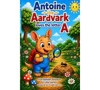 Antoine the Aardvark Loves the Letter A: A Fun Alphabet Adventure for Little Learners (Fun with ABCs-XYZs)