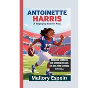 ANTOINETTE HARRIS (A Biography Book for Kids): Breaking Barriers and Chasing Dreams: The Girl Who Changed Football