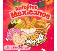 Antojitos Mexicanos (Libro De Colorear): Diseños Grandes y Sencillos para Relajación y Diversión (Para Todas Las Edades: Niños, Adolescentes y Adultos)