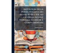 AntologÃ-a della poesia italiana dei secoli XVIII e XIX; ad uso delle Scuole Normali, Tecniche è Complementari