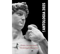 Antologia 2025 - Premio Internazionale Michelangelo Buonarroti: Volume 1: Poesia Singola e Poesia Singola a Tema