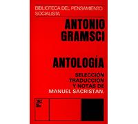 Antología. Antonio Gramsci: Sel., trad. y notas Manuel Sacristan (Biblioteca del pensamiento socialista)