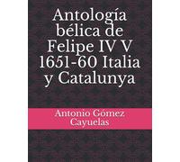 Antología bélica de Felipe IV V 1651-60 Italia y Catalunya