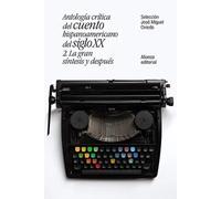 Antología crítica del cuento hispanoamericano del siglo XX, vol.2: la gran síntesis y después | José Miguel Oviedo