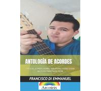 ANTOLOGÍA DE ACORDES: CÍRCULOS, ACORDES, RITMOS, TABLATURAS Y TODO LO QUE NECESITAS PARA PODER TOCAR: 2 (Cómo Tocar Guitarra en 30 Días)