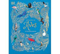 Antologia de aves extraordinarias /An Anthology of Exquisite Birds (Dk Children's Anthologies)
