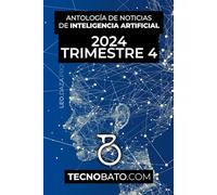 Antología de noticias de Inteligencia Artificial de 2024 Trimestre 4: Por TecnoBato.com (Antología de noticias de Inteligencia Artificial trimestrales 2024)