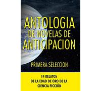 Antologia de Novelas de Anticipacion I: Primera seleccion: Volume 1