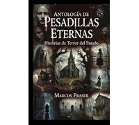Antología de Pesadillas Eternas: Historias de Terror del Pasado
