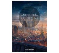 Antología de relatos la ciudad soñada: 3 (distopïa)