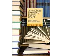 Antología del pensamiento feminista español: 1726-2011 (Feminismos)