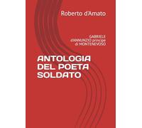 ANTOLOGIA DEL POETA SOLDATO: GABRIELE d'ANNUNZIO principe di MONTENEVOSO (PRINCIPE d'AMATO)