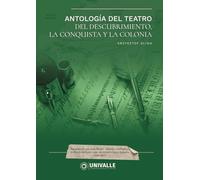 Antología del Teatro del Descubrimiento, la Conquista y la Colonia