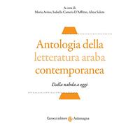 Antologia della letteratura araba contemporanea. Dalla «nahada» a oggi. Testo arabo a fronte. Ediz. critica (Aulamagna)