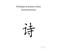 Antologia di poesia cinese contemporanea. Ediz. italiana e cinese