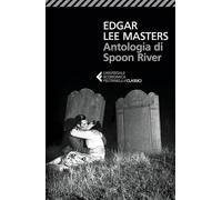 Antologia di Spoon River. Testo inglese a fronte (Universale economica. I classici)