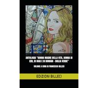 ANTOLOGIA “DONNA MADRE DELLA VITA, DONNA DI IERI, DI OGGI E DI DOMANI - BIGLIA VERDE”: VOLUME A CURA DI FRANCESCO BILLECI