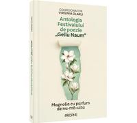 Antologia festivalului de poezie Gellu Naum. Magnolia cu parfum de nu-ma-uita - Virginia Olaru