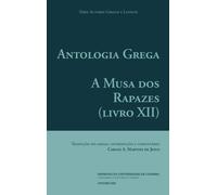 Antologia Grega. A Musa dos Rapazes: (Livro XII): Volume 43 (Autores Gregos e Latinos)