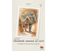 Antología Haciendo Camino al Vivir, Tomo V: Un legado de las personas mayores