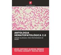 ANTOLOGIA HEMATOPATOLÓGICA 2.0: VERSÃO ALARGADA, PARA PROFISSIONAIS DE SAÚDE