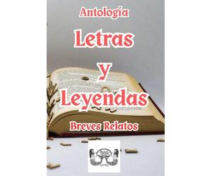 Antología Letras y Leyendas: Breves Relatos