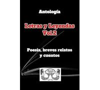 Antología Letras y Leyendas Vol.2: Poesía, breves relatos y cuentos.