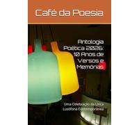 Antologia Poética Café da Poesia 2026: 10 Anos de Versos e Memórias: Uma Celebração da Lírica Lusófona Contemporânea: 1
