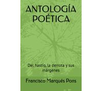 ANTOLOGÍA POÉTICA: Del hastío, la derrota y sus márgenes