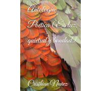 Antología Poética (Es luz, quietud y bondad)