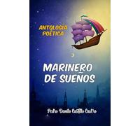 ANTOLOGÍA POÉTICA: MARINERO DE SUEÑOS (Antología Poética: Poesía y Vida)