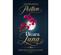 ANTOLOGÍA POÉTICA PÍCARA LUNA: Antología de versos y vivencias: 2 (Antología Poética: Poesía y Vida)