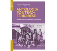 Antologia pontino-ferrarese. Donne e uomini nell'impresa della colonizzazione