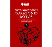 Antología sobre corazones rotos: Nuevos cuentistas latinoamericanos - Volumen 1