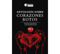 Antología sobre corazones rotos: Nuevos cuentistas latinoamericanos - Volumen 2