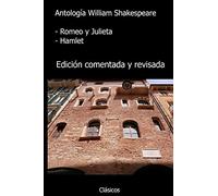 Antología William Shakespeare: Romeo y Julieta, Hamlet (con notas): Edición comentada y revisada