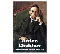 Anton Chekhov: 365 Quotes to Inspire Your Life (Lessons for Life)