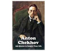 Anton Chekhov: 365 Quotes to Inspire Your Life (Lessons for Life)