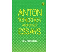 Anton Tchekhov, and Other Essays